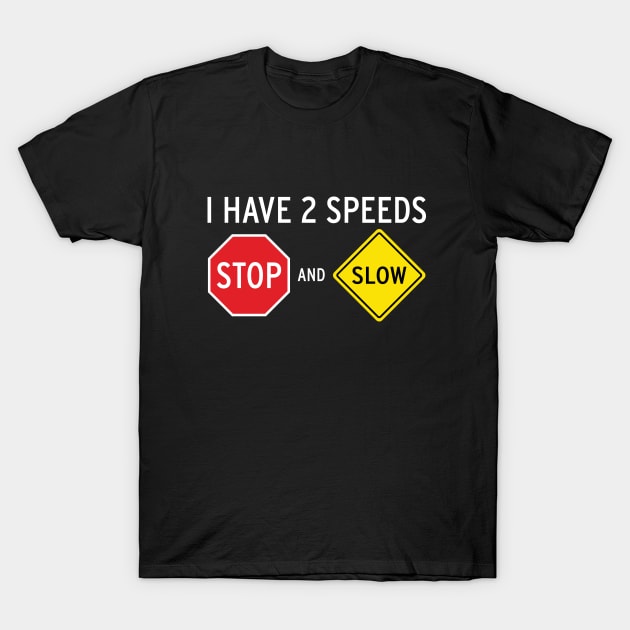 I Have 2 Speeds... T-Shirt by MacMarlon